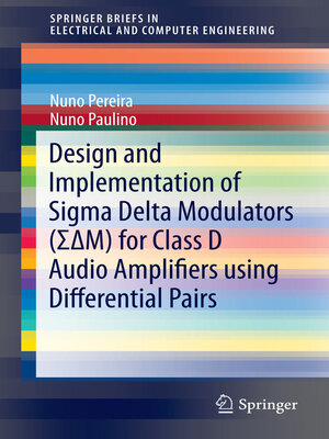 cover image of Design and Implementation of Sigma Delta Modulators (ΣΔM) for Class D Audio Amplifiers using Differential Pairs